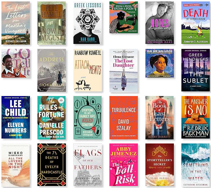 Row 5: The Lost Letters from Martha’s Vineyard | Snow in August | Greek Lessons | Dream a Dress, Dream a Poem | Notes of Unspoken Words | Death by Leprechaun 
Row 6: Go Tell It | The Address | Attachments | The Lost Daughter | And She Was Loved | The Sublet 
Row 7: Eleven Numbers | The Rules of Fortune | Everyone in My Family Has Killed Someone | Turbulence | The Book of Last Letters | The Answer Is No 
Row 8: All the Lovers in the Night | The 7½ Deaths of Evelyn Hardcastle | Flags of Our Fathers | The Fall Risk | The Storyteller's Secret | Something in the Water