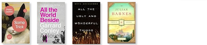 Row 9: Some Trick | All the World Beside | All the Ugly and Wonderful Things | Arthur & George